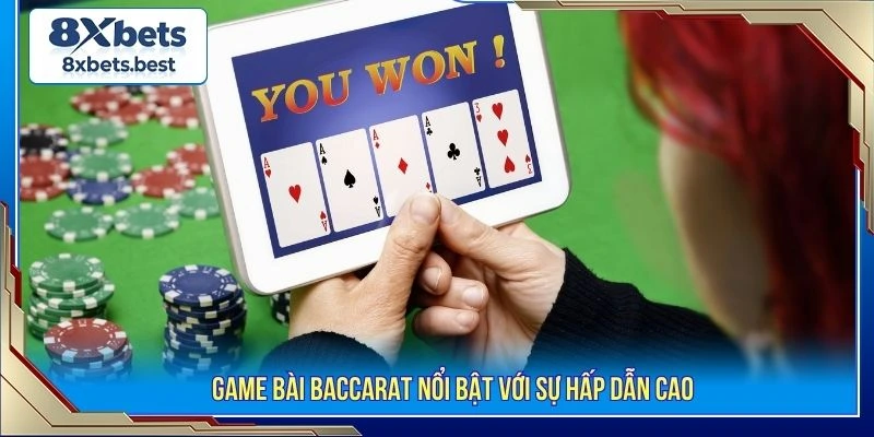 Game bài baccarat nổi bật với sự hấp dẫn cao