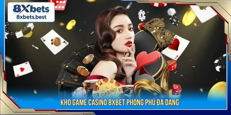 Kho game casino 8XBET phong phú đa dạng