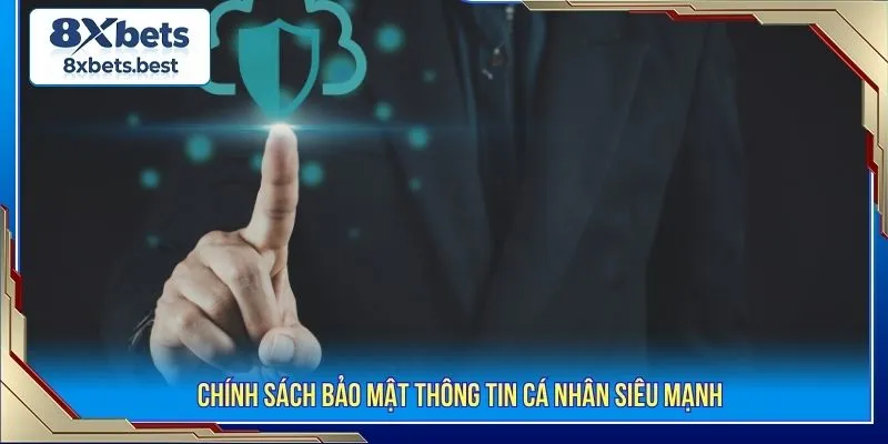 Chính Sách Bảo Mật 8XBET - Tổng Quan Quy Định Cần Biết 1 Chính sách bảo mật thông tin cá nhân siêu mạnh