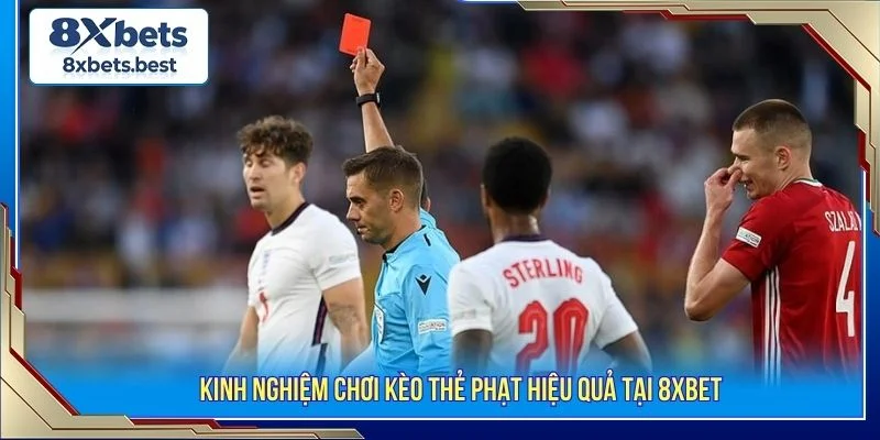 Kèo Thẻ Phạt 8XBET: Luật Chơi Và Mẹo Cược Hiệu Quả 4 Nếu áp dụng chiến thuật hợp lý người chơi có thể nâng cao tỷ lệ thắng