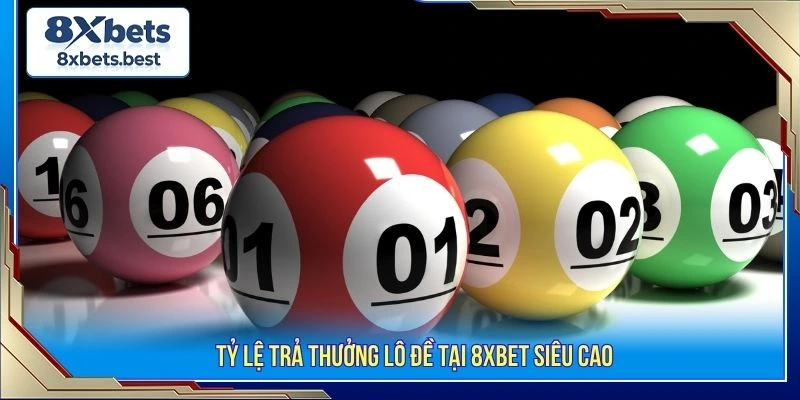 Lô Đề 8XBET - Sảnh Cược Xổ Số 1 Ăn 99 Uy Tín 2026 2 Tỷ lệ trả thưởng lô đề tại 8XBET siêu cao