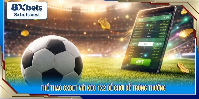 Thể Thao 8XBET - Sảnh Cược Uy Tín Bóng Uy Tín Nhất 2026 2 Thể thao 8XBET với kèo 1x2 dễ chơi dễ trúng thưởng